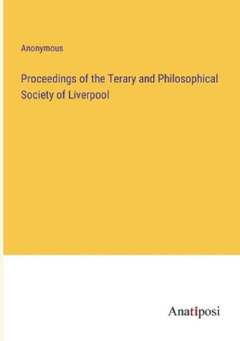 Proceedings of the Terary and Philosophical Society of Liverpool by Anonymous