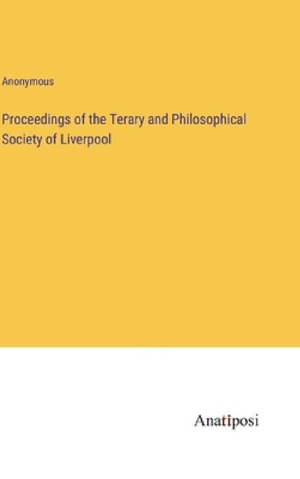Proceedings of the Terary and Philosophical Society of Liverpool by Anonymous