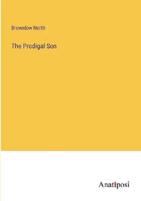 The Prodigal Son by Brownlow North