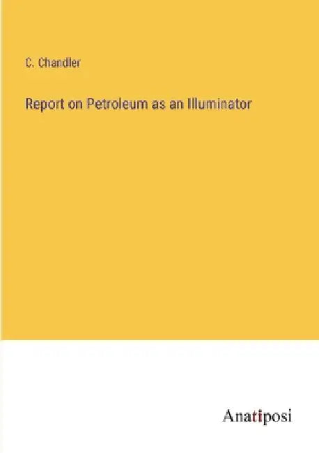 Report on Petroleum as an Illuminator by C. Chandler
