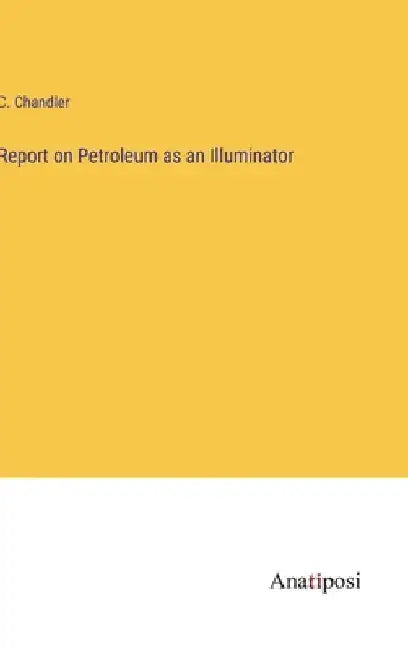 Report on Petroleum as an Illuminator by C. Chandler
