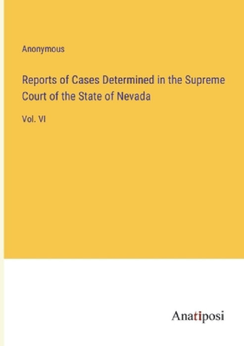 Reports of Cases Determined in the Supreme Court of the State of Nevada: Vol. VI by Anonymous