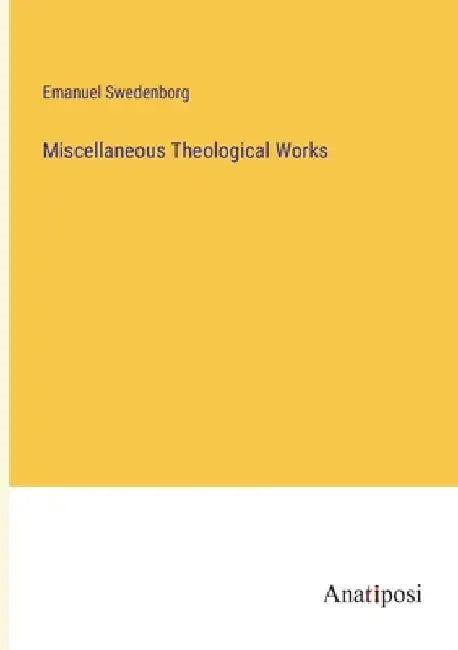 Miscellaneous Theological Works by Emanuel Swedenborg