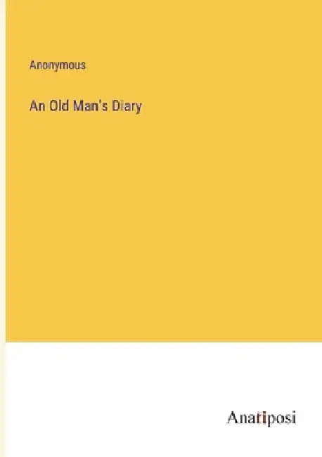 An Old Man's Diary by Anonymous