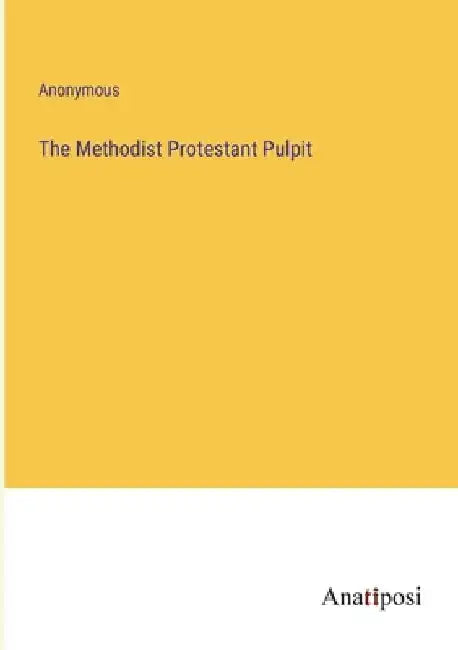 The Methodist Protestant Pulpit by Anonymous