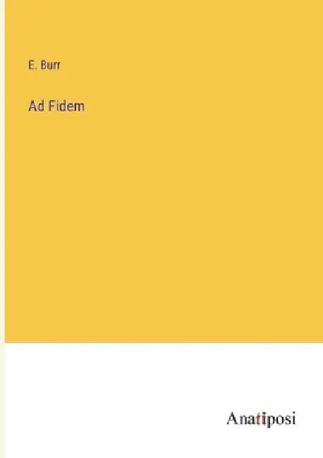 Ad Fidem by E. Burr