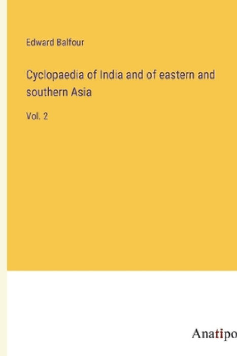Cyclopaedia of India and of eastern and southern Asia: Vol. 2 by Edward Balfour