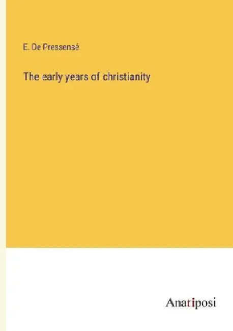 The early years of christianity by E. de Pressensé