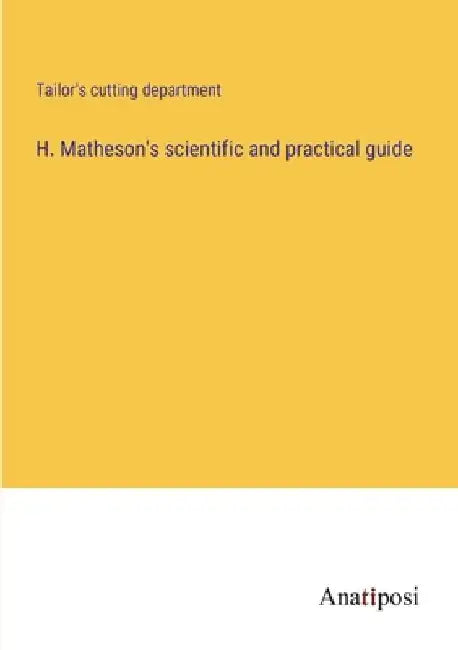 H. Matheson's scientific and practical guide by Tailor's Cutting Department
