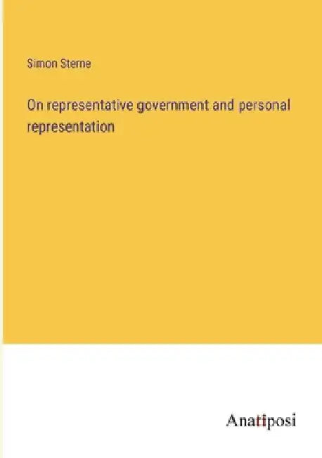 On representative government and personal representation by Simon Sterne