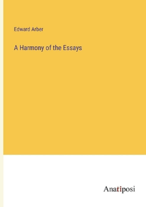 A Harmony of the Essays by Edward Arber