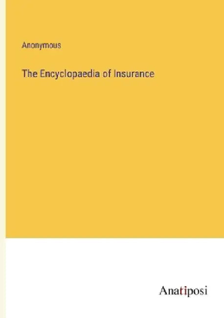 The Encyclopaedia of Insurance by Anonymous
