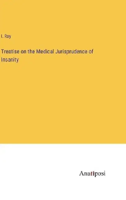 Treatise on the Medical Jurisprudence of Insanity by Isaac Ray