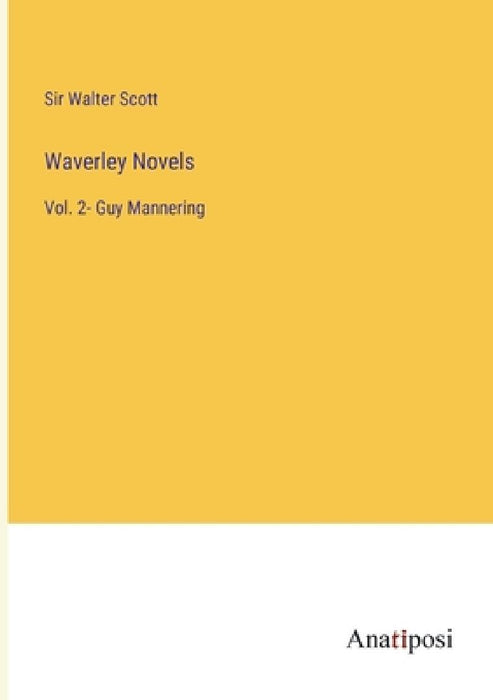 Waverley Novels: Vol. 2- Guy Mannering by Walter Scott