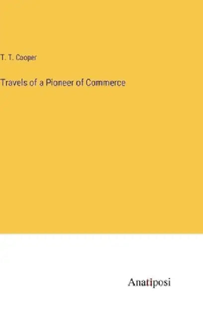 Travels of a Pioneer of Commerce by T. T. Cooper