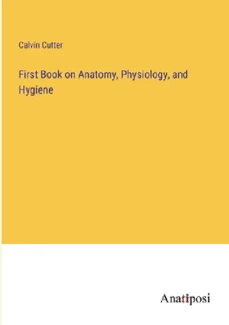 First Book on Anatomy, Physiology, and Hygiene by Calvin Cutter
