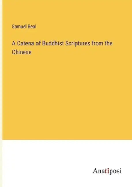 A Catena of Buddhist Scriptures from the Chinese by Samuel Beal