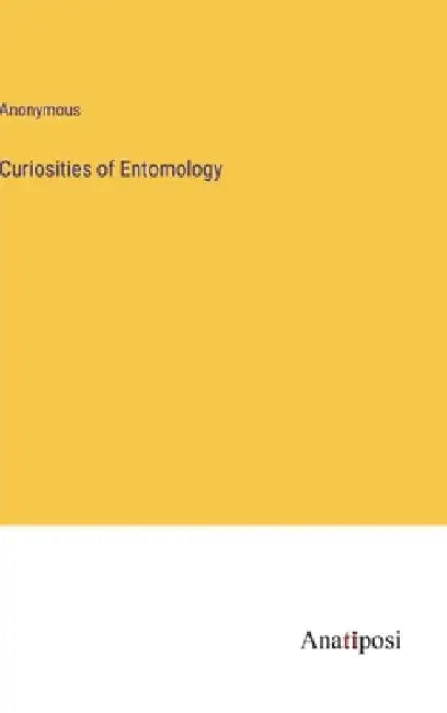 Curiosities of Entomology by Anonymous