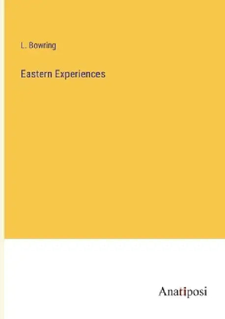 Eastern Experiences by L. Bowring