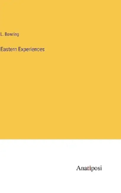 Eastern Experiences by L. Bowring