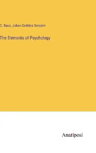 The Elements of Psychology by G. Raue