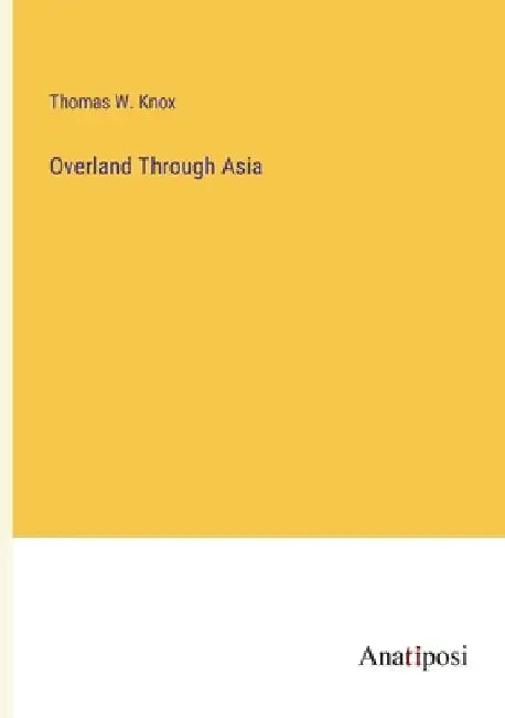 Overland Through Asia by Thomas W. Knox
