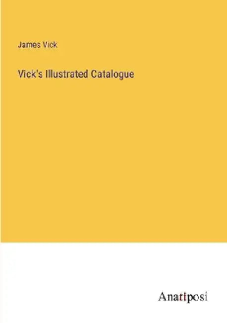 Vick's Illustrated Catalogue by James Vick