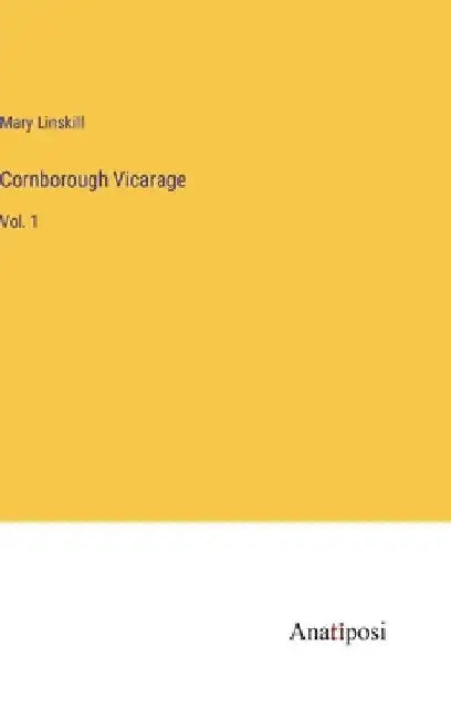 Cornborough Vicarage: Vol. 1 by Mary Linskill