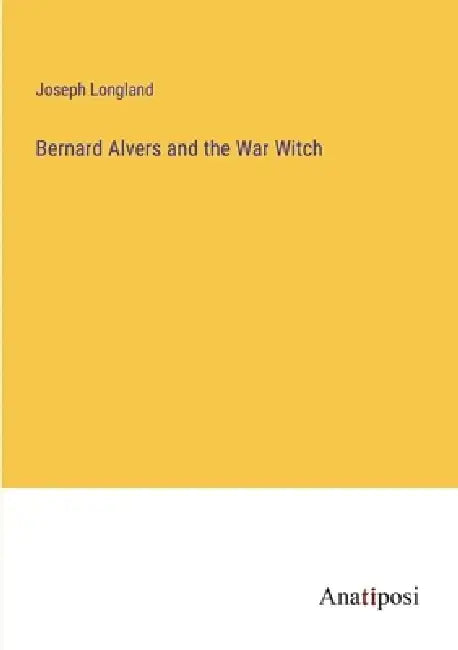 Bernard Alvers and the War Witch by Joseph Longland