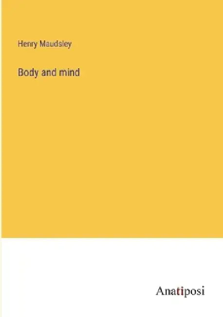 Body and mind by Henry Maudsley