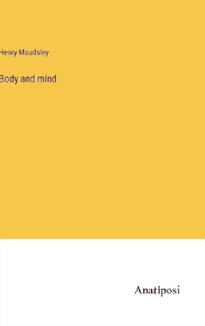 Body and mind by Henry Maudsley