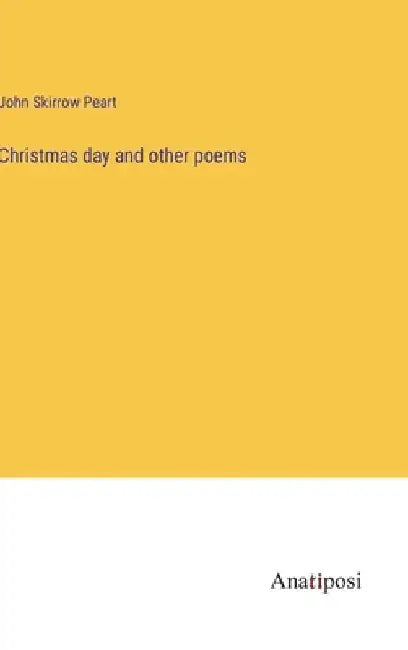 Christmas day and other poems by John Skirrow Peart