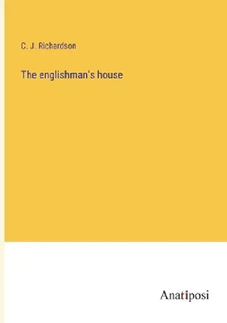 The englishman's house by C. J. Richardson