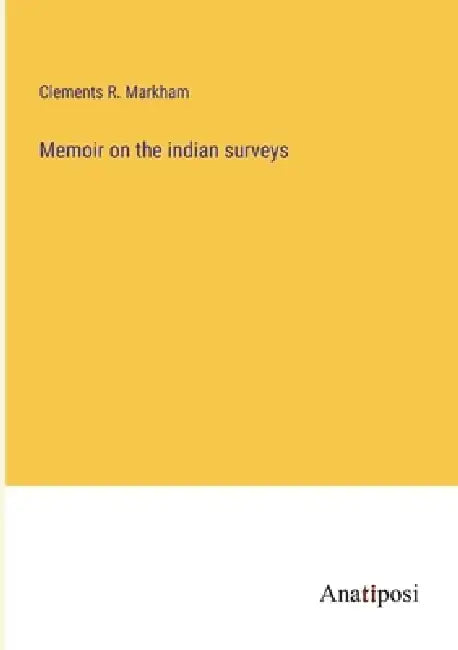 Memoir on the indian surveys by Clements R. Markham