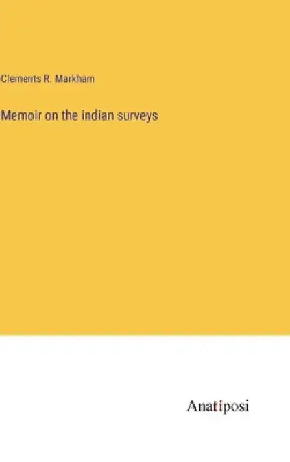 Memoir on the indian surveys by Clements R. Markham
