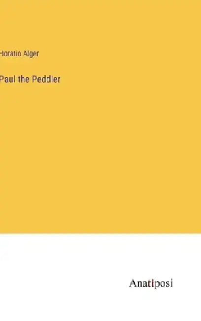 Paul the Peddler by Horatio Alger