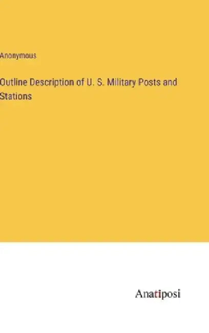 Outline Description of U. S. Military Posts and Stations by Anonymous