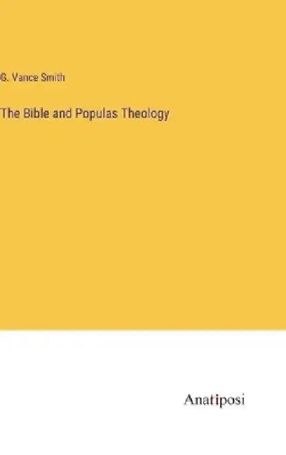 The Bible and Populas Theology by G. Vance Smith