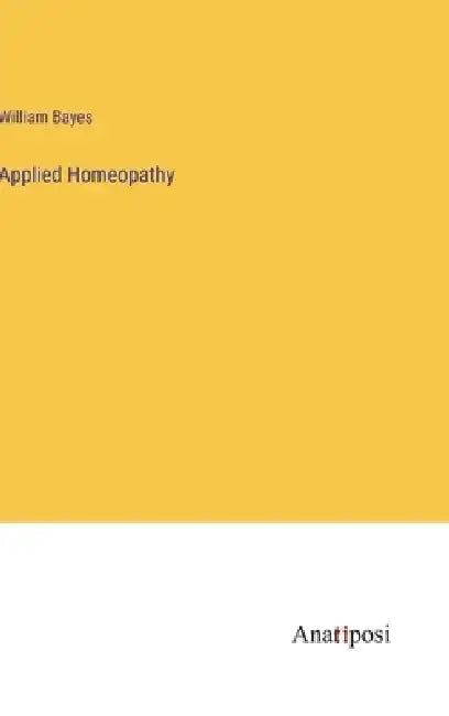 Applied Homeopathy by William Bayes