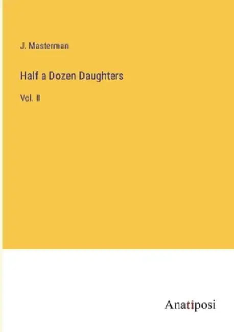 Half a Dozen Daughters: Vol. II by J. Masterman