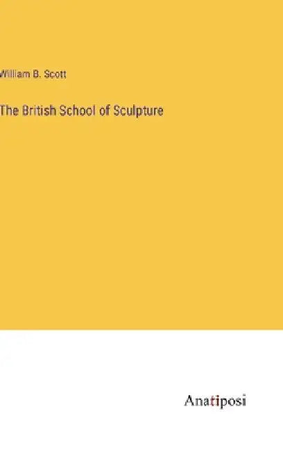 The British School of Sculpture by Scott, William B.