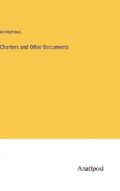 Charters and Other Documents by Anonymous