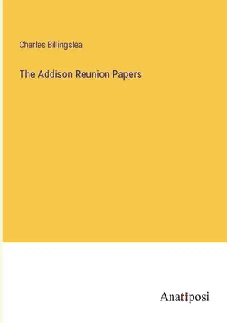 The Addison Reunion Papers by Charles Billingslea