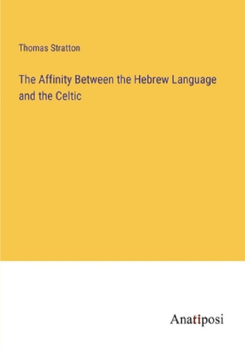 The Affinity Between the Hebrew Language and the Celtic by Thomas Stratton