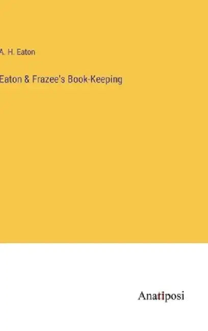 Eaton & Frazee's Book-Keeping by A. H. Eaton
