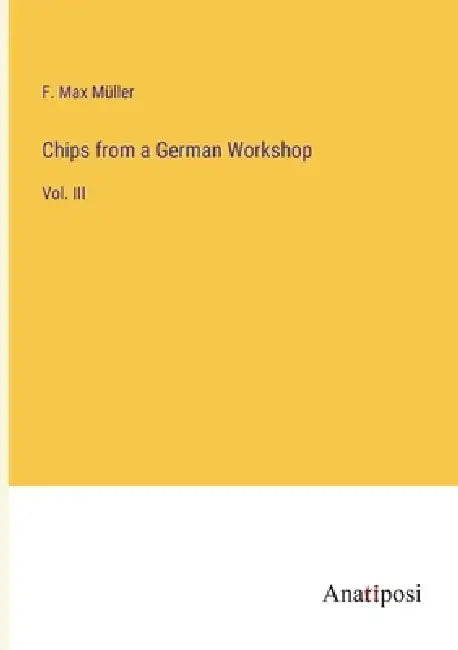 Chips from a German Workshop: Vol. III by F. Max Müller