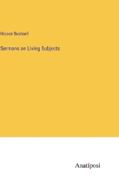 Sermons on Living Subjects by Horace Bushnell