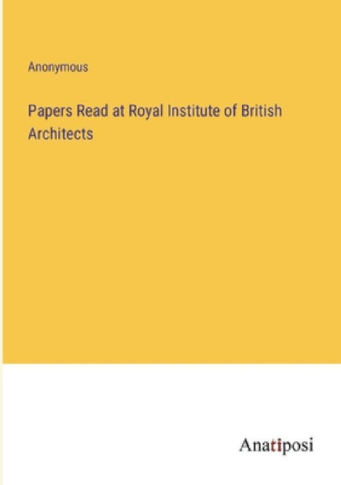 Papers Read at Royal Institute of British Architects by Anonymous