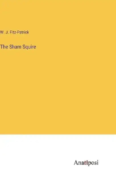 The Sham Squire by W. J. Fitz-Patrick