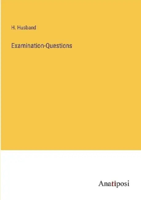 Examination-Questions by H. Husband